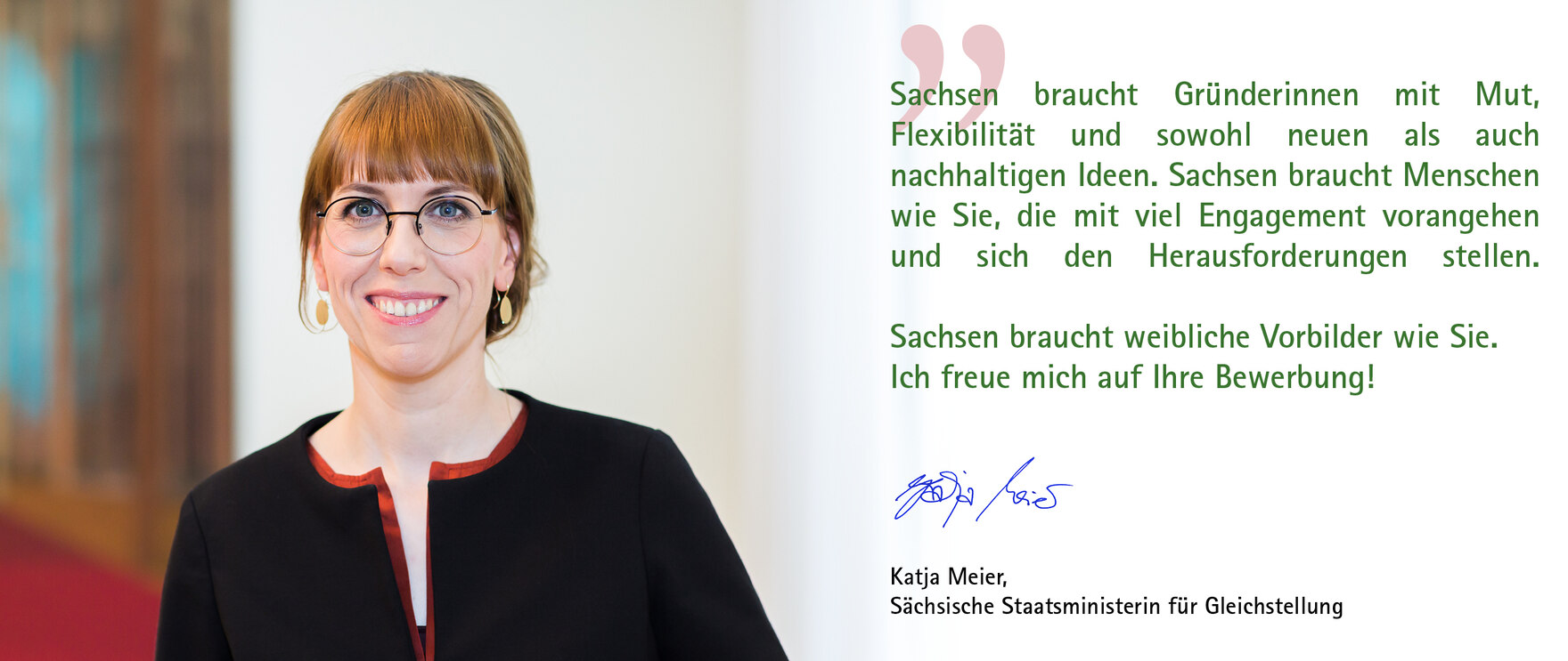 Foto von Ministerin mit Text: "Sachsen braucht Gründerinnen mit Mut, Flexibilität und sowohl neuen als auch nachhaltigen Ideen. Sachsen braucht Menschen wie Sie, die mit viel Engagement vorangehen und sich den Herausforderungen stellen. ..."